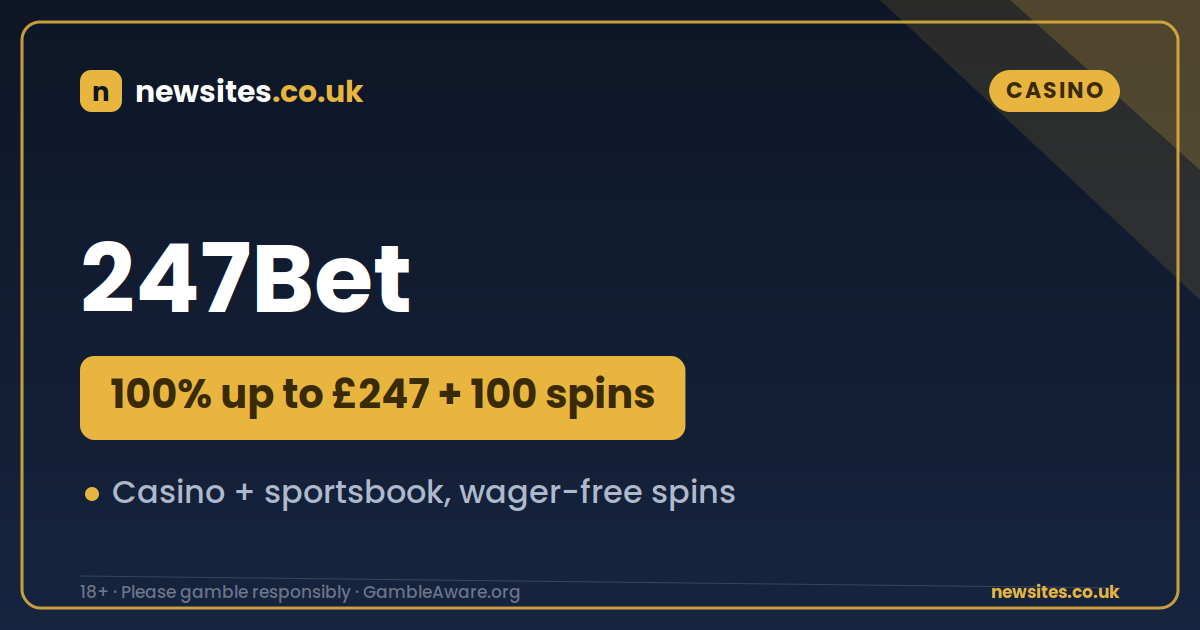 247Bet new casino and sportsbook — 100% up to £247 bonus with 100 spins