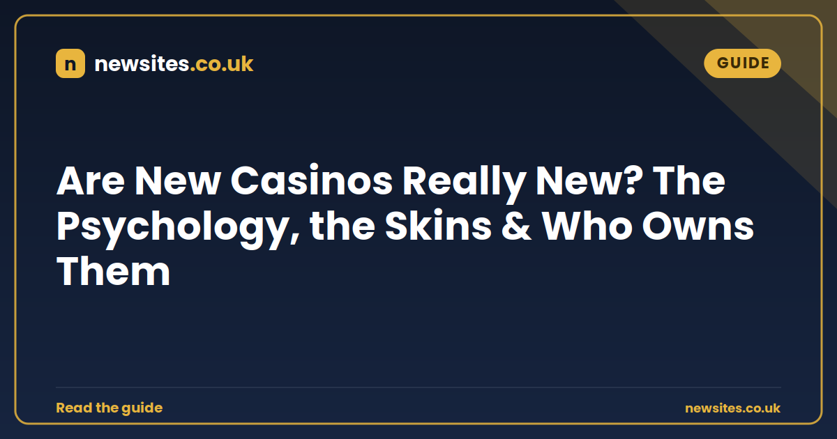 Are New Casinos Really New? The Psychology, the Skins & Who Owns Them